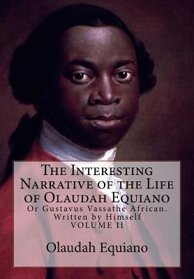 The Interesting Narrative of the Life of Olaudah Equiano: Or Gustavus Vassathe African. Written by Himself Paperback Historic Publishing