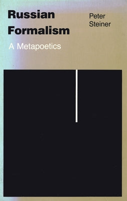 Russian Formalism: A Metapoetics by Steiner, Peter