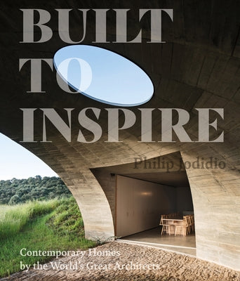Built to Inspire: Contemporary Homes by the World's Great Architects by Jodidio, Philip