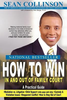 How to Win in and Out of Family Court: A Practical Guide by Collinson, Sean