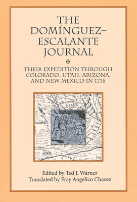 Dominguez Escalante Journal: Their Expedition Through Colorado Utah AZ & N Mex 1776 by Warner, Ted J.