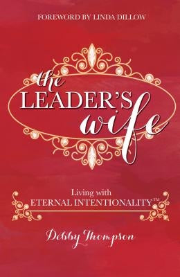 The Leader's Wife: Living with Eternal Intentionality(R) by Thompson, Debby