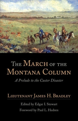 The March of the Montana Column: A Prelude to the Custer Disaster Paperback University of Oklahoma Press