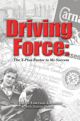 Driving Force: The X-Plus Factor to My Success by Johnston, Charles Emerson