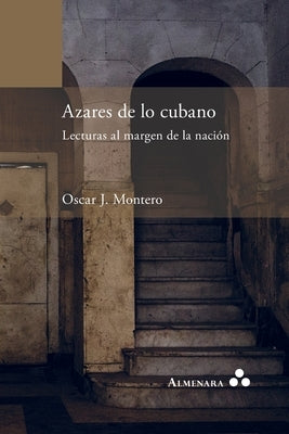 Azares de lo cubano. Lecturas al margen de la nación by Montero, Oscar J.