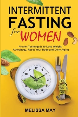 Intermittent Fasting for Women: The Complete Guide to Women's Wellness by May, Melissa