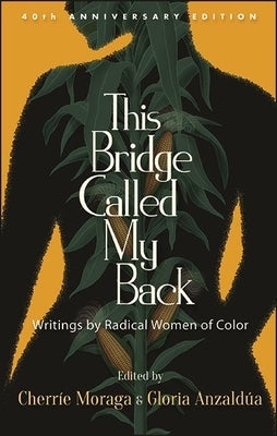 This Bridge Called My Back, Fortieth Anniversary Edition: Writings by Radical Women of Color Paperback State University of New York Press
