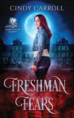 Freshman Fears: A New Adult Urban Fantasy Novel by Carroll, Cindy