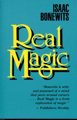 Real Magic: An Introductory Treatise on the Basic Principles of Yellow Light by Bonewits, Isaac