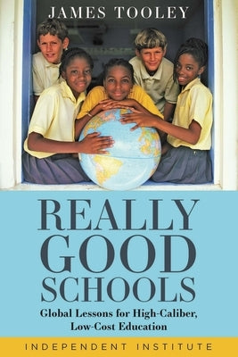 Really Good Schools: Global Lessons for High-Caliber, Low-Cost Education by Tooley, James
