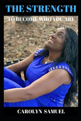 The Strength to Become Who You Are Paperback Carolyn Samuel