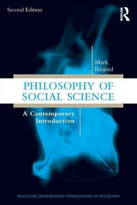 Philosophy of Social Science: A Contemporary Introduction by Risjord, Mark