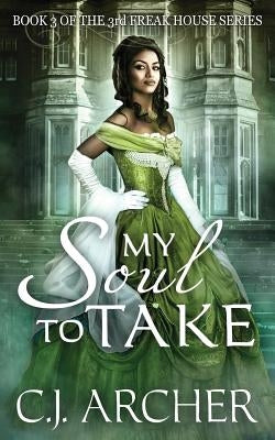 My Soul To Take: Book 3 of the 3rd Freak House Trilogy Paperback C.J. Archer
