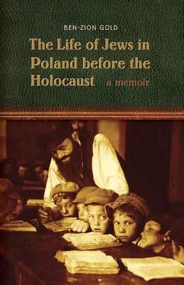 The Life of Jews in Poland Before the Holocaust by Gold, Ben-Zion