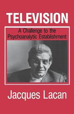 Television: A Challenge to the Psychoanalytic Establishment by Lacan, Jacques