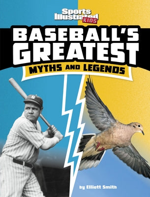 Baseball's Greatest Myths and Legends by Smith, Elliott