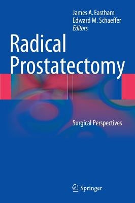 Radical Prostatectomy: Surgical Perspectives by Eastham, James A.