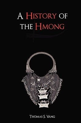 A History of the Hmong: From Ancient Times to the Modern Diaspora by Vang, Thomas