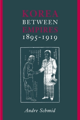 Korea Between Empires, 1895-1919 Paperback Columbia University Press