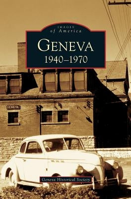 Geneva: 1940-1970 by Geneva Historical Society