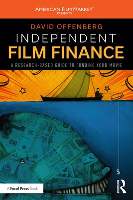 Independent Film Finance: A Research-Based Guide to Funding Your Movie Paperback Focal Press