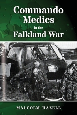 Commando Medics in the Falkland War by Hazell, Malcolm