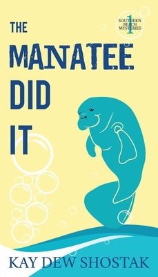The Manatee Did It book by Kay Dew Shostak, featuring a colorful illustration of a manatee on the cover.