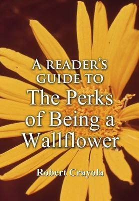 A Reader's Guide to The Perks of Being a Wallflower by Crayola, Robert