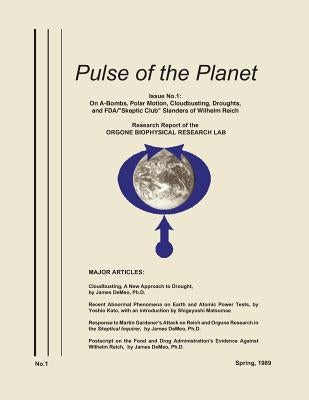 Pulse of the Planet No.1: On A-Bombs, Polar Motion, Cloudbusting, Droughts, and FDA/Skeptic Club Slanders of Wilhelm Reich by James Demeo