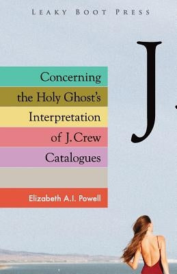 Concerning the Holy Ghost's Interpretation of J. Crew Catalogues Paperback Leaky Boot Press