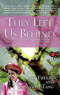 They Left Us Behind: The Story of a Young Girl's Family and the Struggle to Reach America by Freeze, Jack