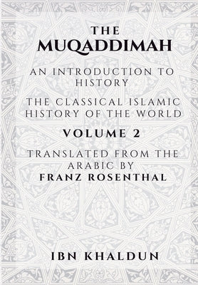 The Muqaddimah: An Introduction to History - Volume 2 by Khaldun, Ibn