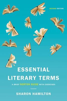 Essential Literary Terms: A Brief Norton Guide with Exercises by Hamilton, Sharon