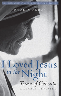 Paperback book titled "I Loved Jesus in the Night: Teresa of Calcutta--A Secret Revealed" by Paraclete Press, featuring a cover image.