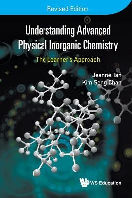 Understanding Advanced Physical Inorganic Chemistry: The Learner's Approach (Revised Edition) Paperback World Scientific Publishing Company