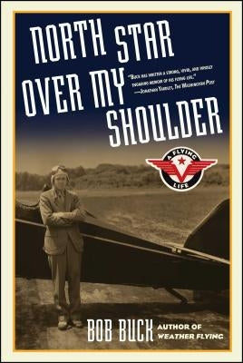 North Star Over My Shoulder: A Flying Life by Buck, Bob