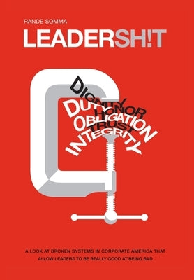 Leadersh!t: A Look at the Broken Leadership System in Corporate America That Accepts Leaders Who are Really Good at Being Bad by Somma, Rande