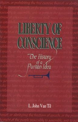 Liberty of Conscience: The History of a Puritan Idea Paperback P & R Publishing