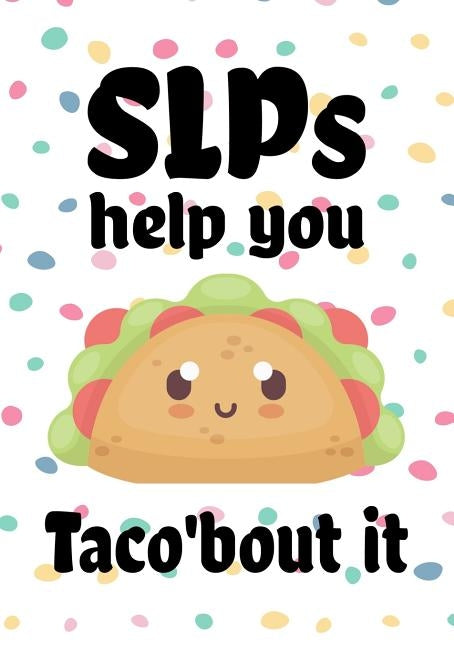 SLPs help you taco'bout it: Perfect Teacher Thank You, retirement, Gratitude, Speech Therapist Notebook, SLP Gifts, Floral SLP Gift For Notes, fun Paperback Independently Published