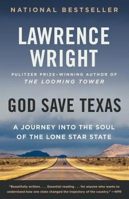 God Save Texas: A Journey Into the Soul of the Lone Star State by Wright, Lawrence