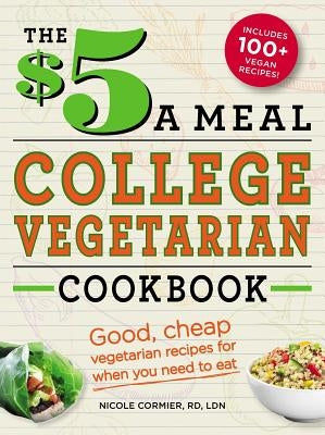 The $5 a Meal College Vegetarian Cookbook: Good, Cheap Vegetarian Recipes for When You Need to Eat Paperback Adams Media Corporation
