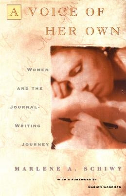 Voice of Her Own: Women and the Journal Writing Journey by Woodman, Marion