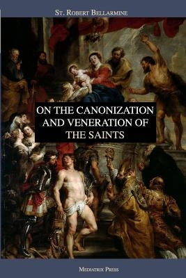 On the Canonization and Veneration of the Saints Paperback Independently Published