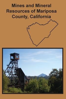 Mines and Mineral Resources of Mariposa County, California Paperback Sylvanite, Inc