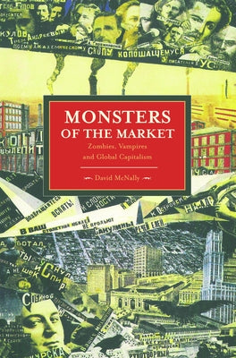 Paperback of Monsters of the Market: Zombies, Vampires, and Global Capitalism by Haymarket Books, showing the book cover with title and design.
