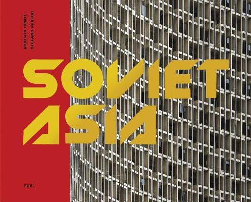 Soviet Asia: Soviet Modernist Architecture in Central Asia by Murray, Damon