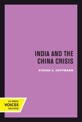 India and the China Crisis: Volume 6 Paperback University of California Press
