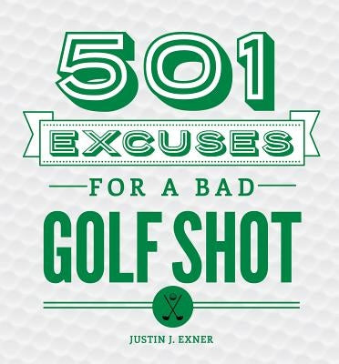 501 Excuses for a Bad Golf Shot by Exner, Justin
