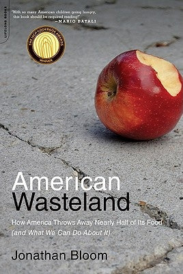 American Wasteland: How America Throws Away Nearly Half of Its Food (and What We Can Do about It) by Bloom, Jonathan