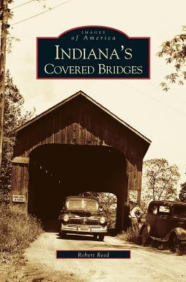 Indiana's Covered Bridges by Reed, Robert